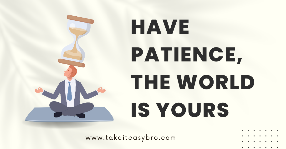 Illustration of a man meditating with a sand clock balanced on his head, symbolizing patience and the passage of time, accompanied by the quote: 'Have patience, the world is yours.'